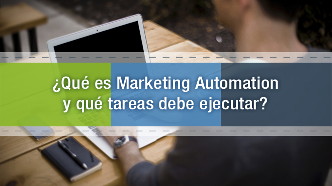 ¿Qué es el Marketing Automation y qué tareas puede ejecutar?