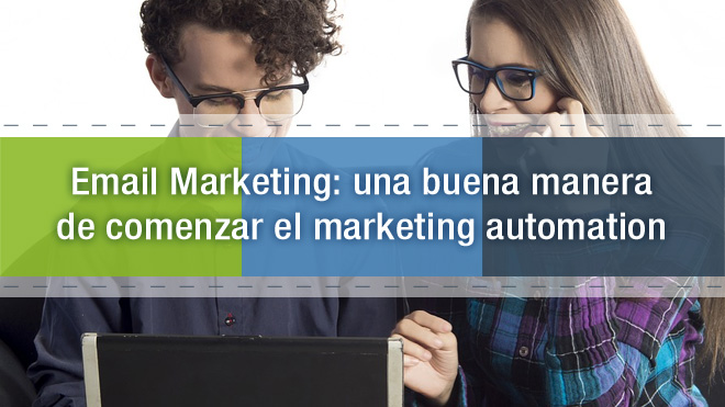 Email marketing: una buena manera de comenzar el marketing automation