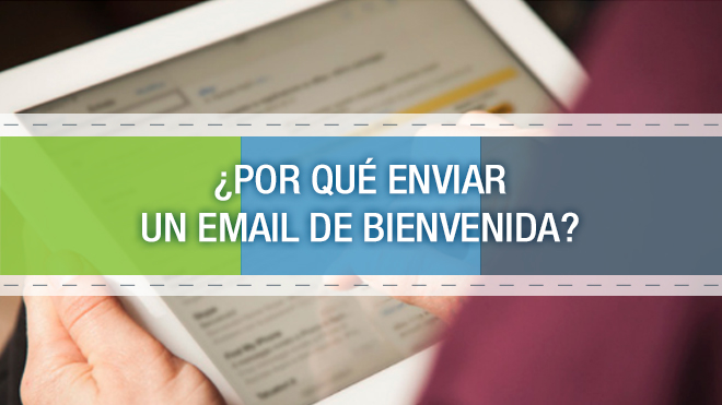 ¿Por qué enviar un Email de Bienvenida?