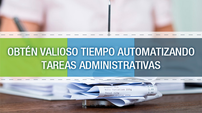 Obtén valioso tiempo automatizando tareas administrativas