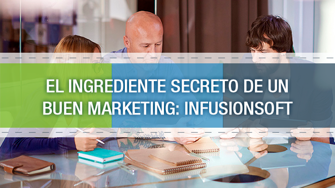 El ingrediente secreto de un buen Marketing: Infusionsoft